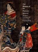 Cover of: The women of the pleasure quarter: Japanese paintings and prints of the floating world