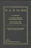 Cover of: W.E.B. Du Bois in memoriam: a centennial celebration of his collegiate education, Fisk Univeristy [sic], 1888, Harvard University, 1890