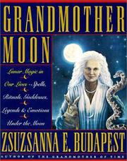 Cover of: Grandmother moon: lunar magic in our lives : spells, rituals, goddesses, legends, and emotions under the moon