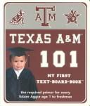 Cover of: Texas A&m 101: My First Text-Board-Book (101--My First Text-Board Books)