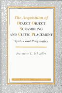 The acquisition of direct object scrambling and clitic placement by Jeannette C. Schaeffer