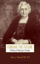 Cover of: Forging the future: a history of nursing in Canada