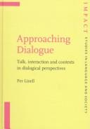 Cover of: Approaching Dialogue: Talk, Interaction and Contexts in Dialogical Perspectives (Impact: Studies in Language and Society)