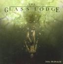 Cover of: The Glass Lodge by John McDonald