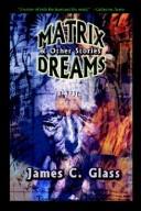 Cover of: Matrix Dreams & Other Stories | James C. Glass