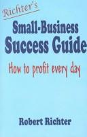 Cover of: Richter's Small-business Success Guide: How To Profit Every Day