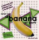 Cover of: Never Eat a Banana at Work | Kara Stevenson