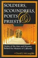 Cover of: Soldiers Scoundrels, Poets & Priests: Stories of the Men And Women Behind the Missions of California