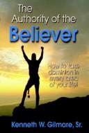 Cover of: The Authority Of The Believer | Kenneth Wayne Gilmore