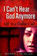 Cover of: I Can't Hear God Anymore: Life in a Dallas Cult