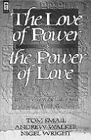 The love of power, or, The power of love by Thomas Allan Smail, Tom Smail, Andrew Walker, Nigel Wright