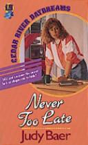 Cover of: Never Too Late (Cedar River Daydreams #19)