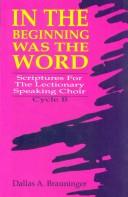 Cover of: In the beginning was the Word: Scriptures for the lectionary speaking choir, Cycle B