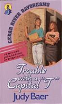 Cover of: Trouble With a Capital T (Cedar River Daydreams #2) by Judy Baer