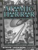 Cover of: GURPS Atomic Horror: Science Runs Amok in B-Movie Adventures!