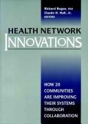 Cover of: Health network innovations: how 20 communities are improving their systems through collaboration