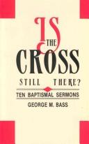 Cover of: Is the cross still there? by George M. Bass