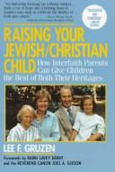 Raising your Jewish-Christian child by Lee F. Gruzen, Lavey Derby, Joel A. Gibson, Sheila Gordon