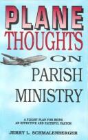 Cover of: Plane thoughts on parish ministry: a flight plan for being an effective and faithful pastor