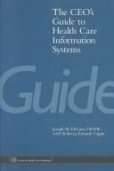The CEO's guide to health care information systems by Joseph DeLuca, Joseph M. Deluca, Rebecca Enmark Cagan, Joseph M. DeLuca, Rebecca Enmark