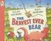 Cover of: The Bravest Ever Bear