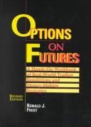 Cover of: Options on futures: a hands-on workbook of real-world trading simulations and money-making strategies