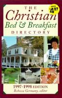 Cover of: The Christian Bed and Breakfast Directory 1997-1998 (Christian Bed & Breakfast Directory) by Rebecca Germany