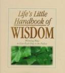 Cover of: Life's little handbook of wisdom by Bruce Bickel ... [et al.].