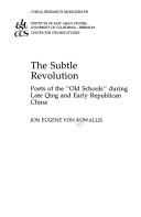 Cover of: The subtle revolution: poets of the "old schools" during late Qing and early Republican China