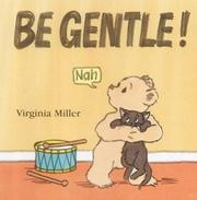 Cover of: Be Gentle! (A Bartholomew Bear Book) by Virginia Miller, Virginia Miller