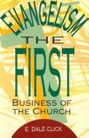 Cover of: Evangelism, the first business of the church: the what, why, when, and how of parish evangelism by a seasoned pastor experienced in church wide evangelism