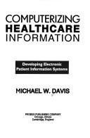 Cover of: Computerizing Healthcare Records Developing Electronic Patient Medical Records