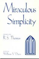 Cover of: Miraculous simplicity: essays on R.S. Thomas