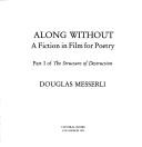 Cover of: Along Without: A Fiction in Film for Poetry (The Structure of Destruction, Part I)