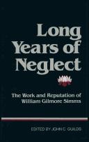 Cover of: Long years of neglect: the work and reputation of William Gilmore Simms