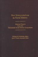 Cover of: New Interpretations in Naval History: Selected Papers from the Thirteenth Naval History Symposium  by 