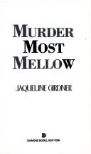 Murder most mellow by Jaqueline Girdner