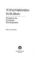 Cover of: Totalitarianism in Burma: prospects for economic development