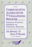 Cover of: Communicative alternatives to challenging behavior by edited by Joe Reichle and David P. Wacker.