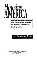 Cover of: Housing America: mobilizing bankers, builders and communities to solve the nation's affordable housing crisis