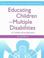 Cover of: Educating children with multiple disabilities