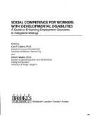 Cover of: Social Competence for Workers With Developmental Disabilities: A Guide to Enhancing Employment Outcomes in Integrated Settings/Forms  by Carl F. Calkins, Hill M. Walker