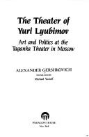 The theater of Yuri Lyubimov by Aleksandr Gershkovich