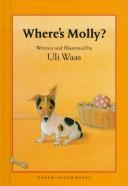 Cover of: Where's Molly? by Uli Waas