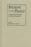 Cover of: Speaking to the people: the rhetorical presidency in historical perspective