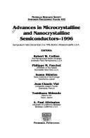 Cover of: Advances in Microcrystalline and Nanocrystalline Semiconductors, 1996: Symposium Held December 2-6, 1996, Boston, Massachusetts, U.S.A (Materials Research Society Symposium Proceedings)