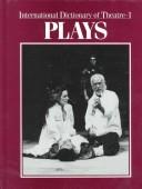 Cover of: International Dictionary of the Theatre: Plays (International Dictionary of the Theatre Vol 1)