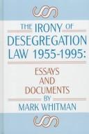 Cover of: The irony of desegregation law, 1955-1995 by Mark Whitman