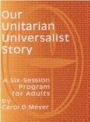 Cover of: Our Unitarian Universalist story by Carol D Meyer