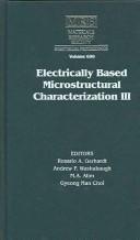 Cover of: Electrically Based Microstructural Characterization III: Symposium Held November 26-29, 2001, Boston, Massachusetts, U.S.A (Materials Research Society Symposia Proceedings, V. 699.)